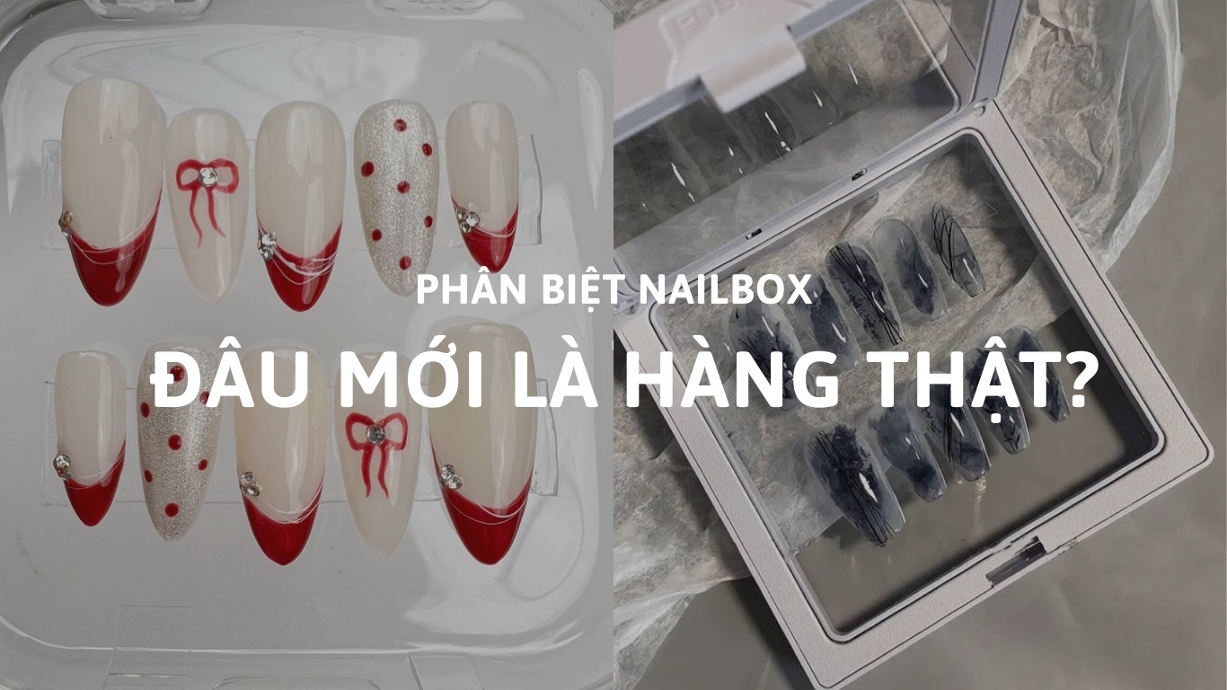 So sánh nail box thật và giả Chất liệu màu sắc độ bền